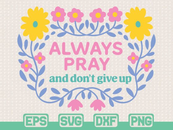 Always Pray SVG Christian Quote Floral: A Versatile T-Shirt Design