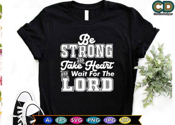 BE STRONG and TAKE HEART: A Versatile Christian T-Shirt Design