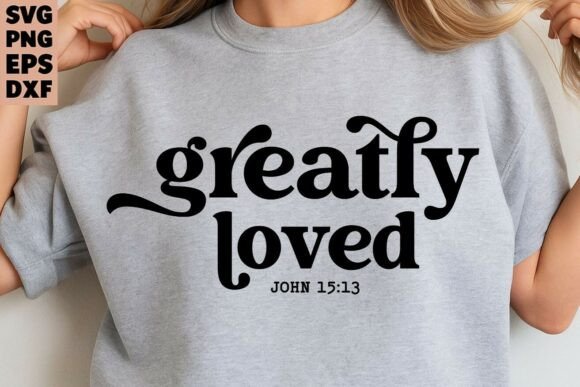 Christian Quote Greatly Loved Svg Png for T-Shirt Designs