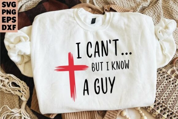 Faith Svg Jesus Svg I Can't but I Know T-Shirt Graphics