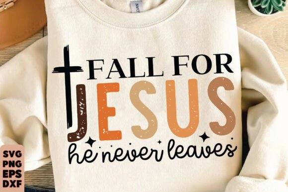 Fall for Jesus He Never Leaves Graphics for T-Shirts