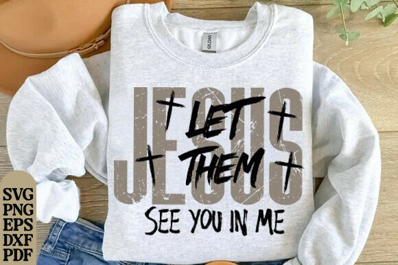 Jesus Let Them See You in Me SVG for T-Shirt Designs