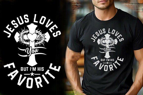 JESUS LOVES YOU but I M HIS FAVORITE T-Shirt Graphics